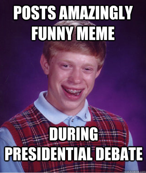 posts amazingly funny meme during presidential debate  Bad Luck Brian