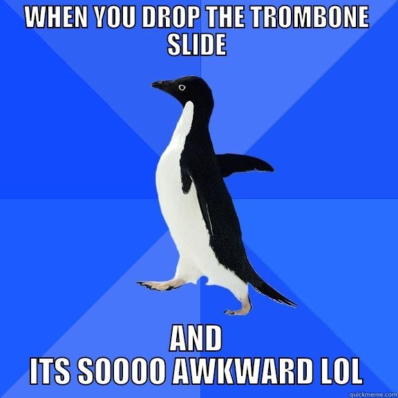 WHEN YOU DROP THE TROMBONE SLIDE AND ITS SOOOO AWKWARD LOL Socially Awkward Penguin