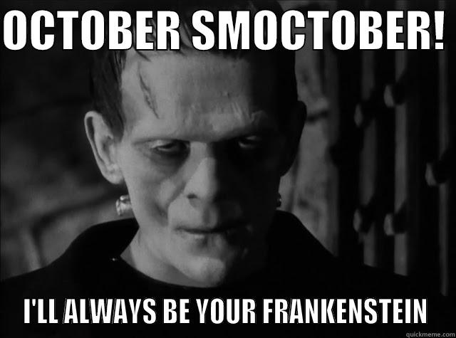 OCTOBER SMOCTOBER!  I'LL ALWAYS BE YOUR FRANKENSTEIN Misc
