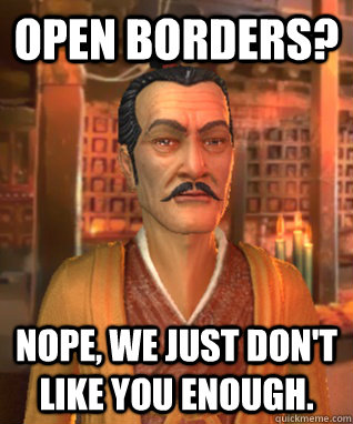 Open Borders? Nope, we just don't like you enough. - Open Borders? Nope, we just don't like you enough.  Scumbag Civilization AI