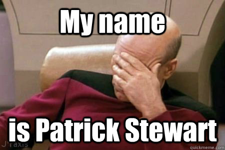 My name  is Patrick Stewart  Facepalm Picard