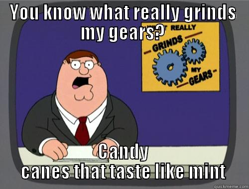 Mint candy canes suck - YOU KNOW WHAT REALLY GRINDS MY GEARS? CANDY CANES THAT TASTE LIKE MINT Grinds my gears
