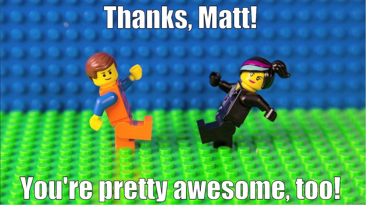 THANKS, MATT! YOU'RE PRETTY AWESOME, TOO! Misc