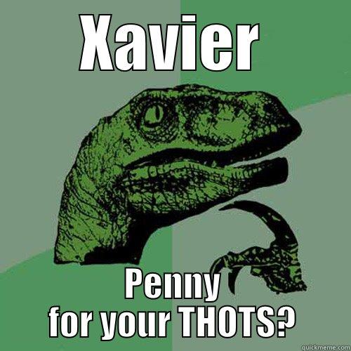 XAVIER PENNY FOR YOUR THOTS? Philosoraptor