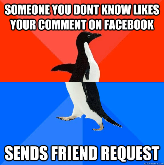 someone you dont know likes your comment on facebook sends friend request  Socially Awesome Awkward Penguin
