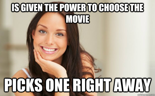 is given the power to choose the movie picks one right away  Good Girl Gina