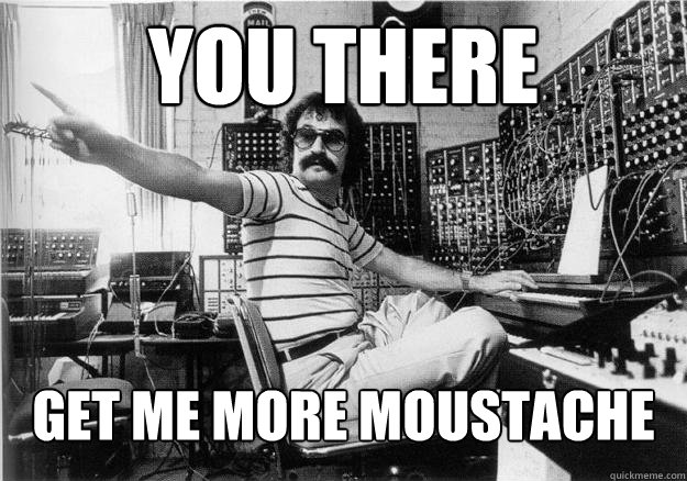 you there get me more Moustache  Demanding Giorgio