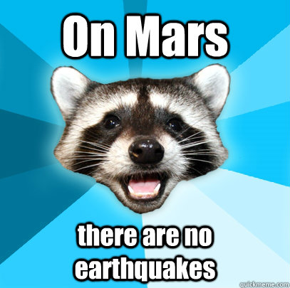 On Mars there are no earthquakes - On Mars there are no earthquakes  Lame Pun Coon