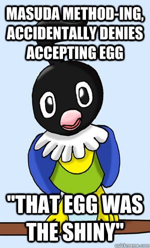 Masuda Method-ing, accidentally denies accepting egg 