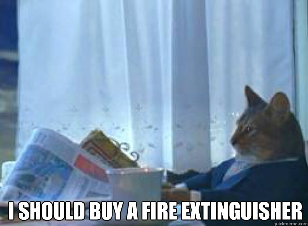 i should buy a fire extinguisher   - i should buy a fire extinguisher    I should buy a boat cat