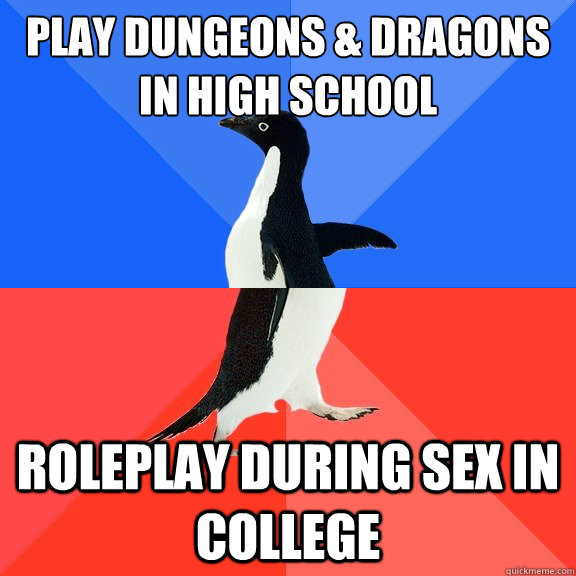 play dungeons & dragons in high school roleplay during sex in college - play dungeons & dragons in high school roleplay during sex in college  Socially Awkward Awesome Penguin