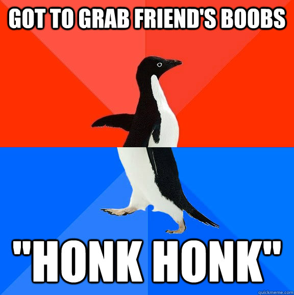 Got to grab friend's boobs 