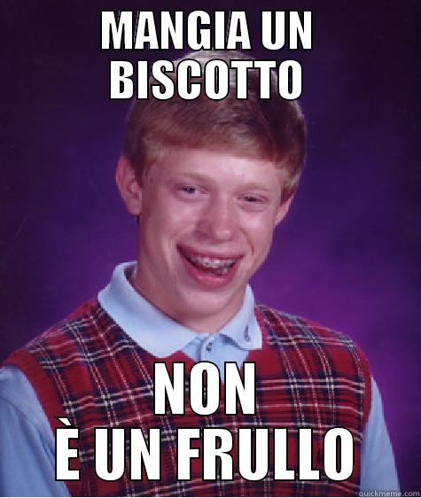 MANGIA UN BISCOTTO NON È UN FRULLO Bad Luck Brian