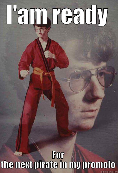 I'AM READY FOR THE NEXT PIRATE IN MY PROMOLO Karate Kyle