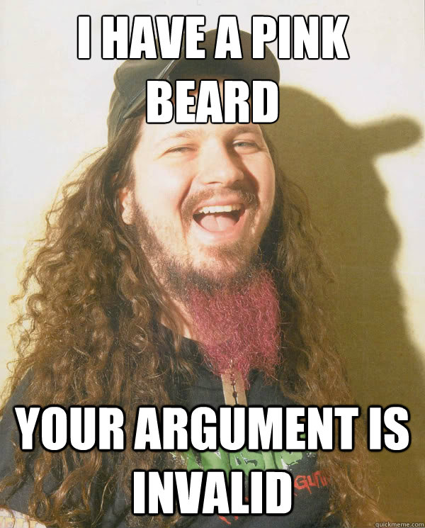 I have a pink
beard Your argument is invalid  