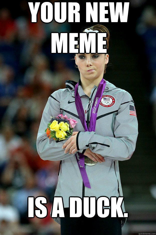 Your new meme  is a duck.   Unimpressed McKayla