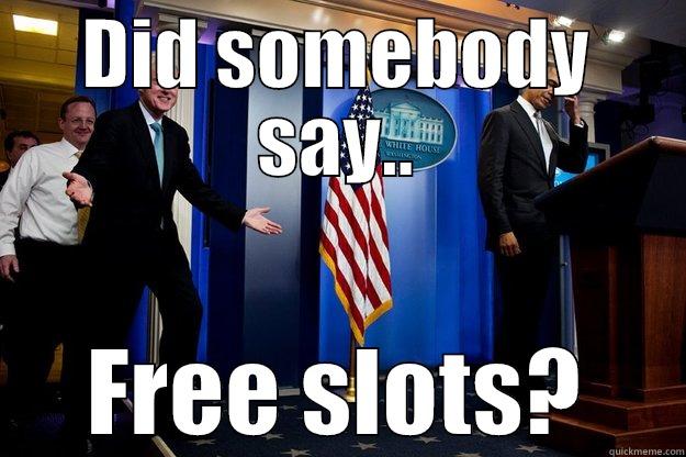 DID SOMEBODY SAY.. FREE SLOTS? Inappropriate Timing Bill Clinton
