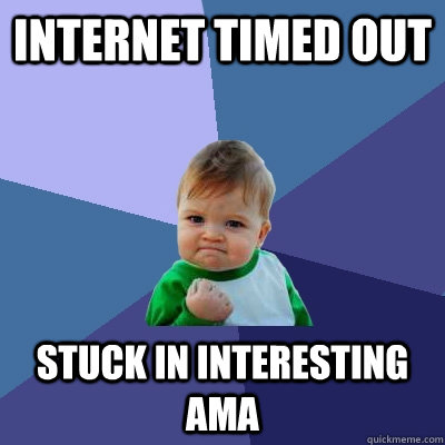 Internet timed out stuck in interesting AMA - Internet timed out stuck in interesting AMA  Success Kid