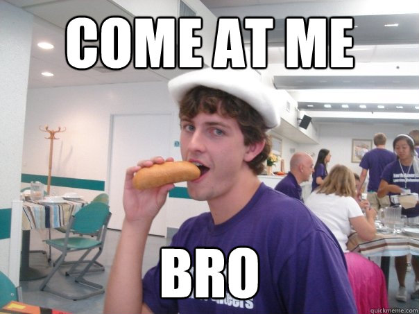 come at me bro  Gayvid