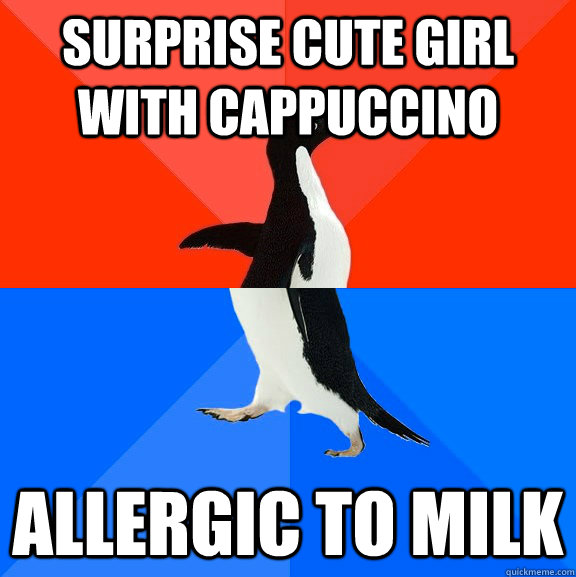 Surprise cute girl with cappuccino allergic to milk  Socially Awesome Awkward Penguin