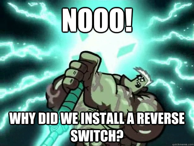 Nooo! Why did we install a reverse switch? - Nooo! Why did we install a reverse switch?  Jorgen Reverse Switch