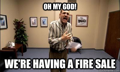 Oh my god! We're having a fire sale - Oh my god! We're having a fire sale  Tobias Fire Sale