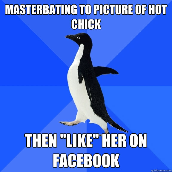 Masterbating to picture of hot chick then 