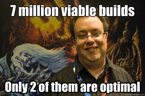 7 million viable builds Only 2 of them are optimal - 7 million viable builds Only 2 of them are optimal  Jay Wilson