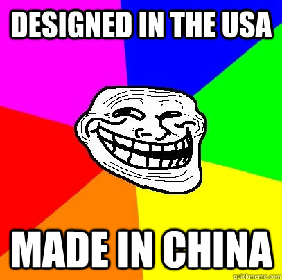 Designed in the USA Made in China - Designed in the USA Made in China  Troll Face