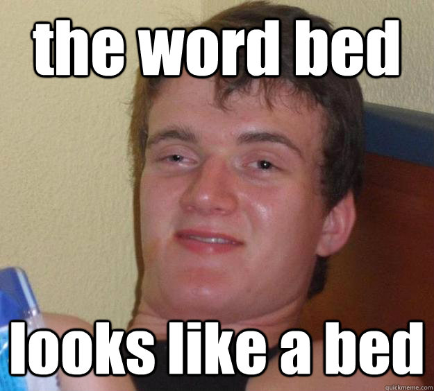 the word bed looks like a bed  10 Guy