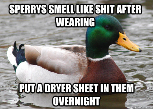 Sperrys smell like shit after wearing Put a dryer sheet in them overnight  Actual Advice Mallard