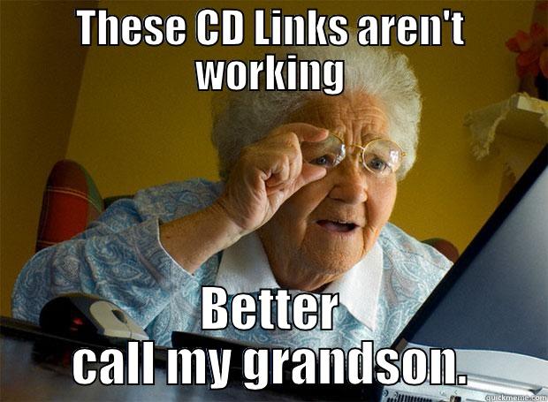 THESE CD LINKS AREN'T WORKING BETTER CALL MY GRANDSON. Grandma finds the Internet