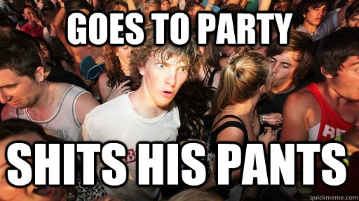 GOES TO PARTY SHITS HIS PANTS  Sudden Clarity Clarence