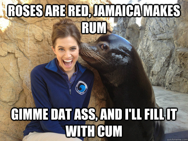 Roses are red, Jamaica makes rum gimme dat ass, and I'll fill it with cum  Crazy Secret