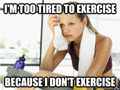 I'm too tired to exercise because i don't exercise - I'm too tired to exercise because i don't exercise  Exhausted Emma