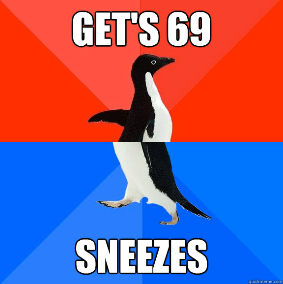 Get's 69 Sneezes  Socially Awesome Awkward Penguin