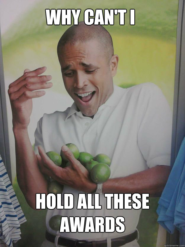 Why can't i hold all these Awards  Why Cant I Hold All These Limes Guy