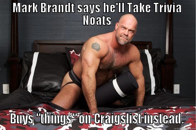 MARK BRANDT SAYS HE'LL TAKE TRIVIA NOATS BUYS 