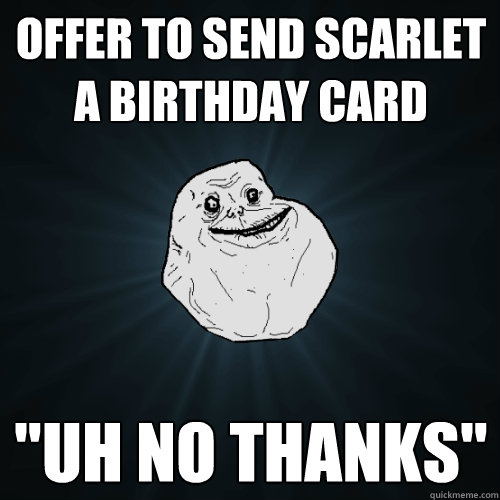 Offer to send Scarlet a birthday card 