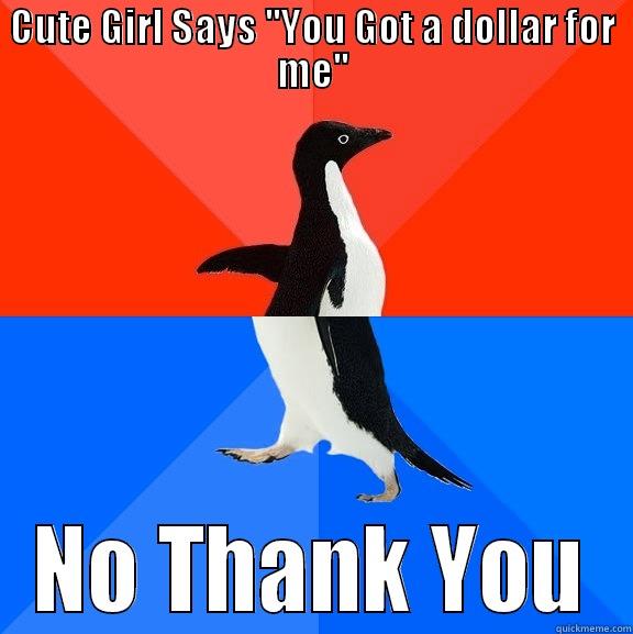 CUTE GIRL SAYS ''YOU GOT A DOLLAR FOR ME'' NO THANK YOU Socially Awesome Awkward Penguin
