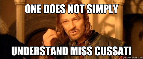 One does not simply understand Miss Cussati  One Does Not Simply