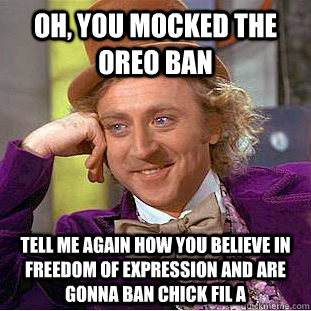 Oh, you mocked the Oreo ban tell me again how you believe in freedom of expression and are gonna ban chick fil a - Oh, you mocked the Oreo ban tell me again how you believe in freedom of expression and are gonna ban chick fil a  Condescending Wonka