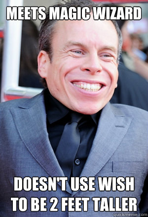 Meets Magic Wizard Doesn't use wish to be 2 feet taller  Good Guy Warwick Davis