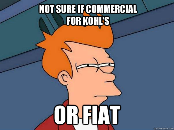 not sure if commercial for kohl's or fiat  Futurama Fry