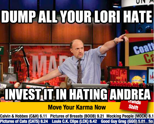 Dump all your Lori hate Invest it in hating Andrea - Dump all your Lori hate Invest it in hating Andrea  Mad Karma with Jim Cramer