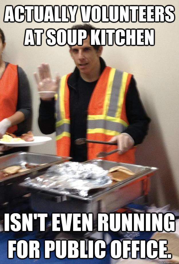 Actually Volunteers at Soup Kitchen Isn't even running for public office.  Good Guy Ben Stiller