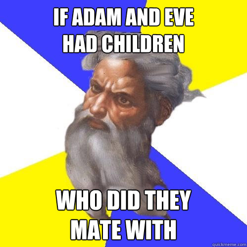 If Adam and Eve
Had Children Who did they
Mate With  Advice God