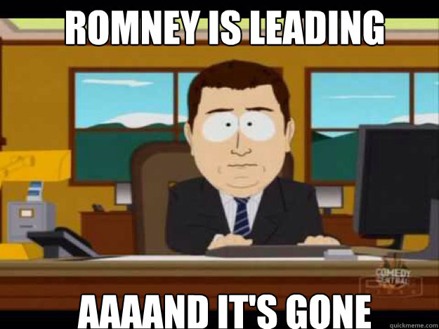 Romney is Leading aaaand it's gone - Romney is Leading aaaand it's gone  Misc