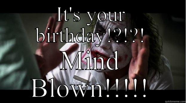 IT'S YOUR BIRTHDAY!?!?! MIND BLOWN!!!!! Joker Mind Loss