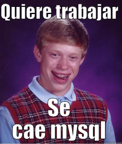 QUIERE TRABAJAR  SE CAE MYSQL Bad Luck Brian